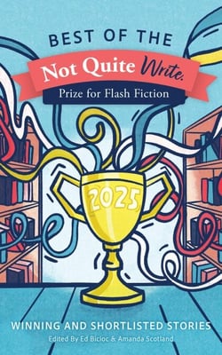 Best of the Not Quite Write Prize for Flash Fiction 2025 - Best of the Not Quite Write Prize for Flash Fiction, #2