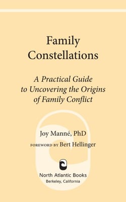 Family Constellations - A Practical Guide to Uncovering the Origins of Family Conflict