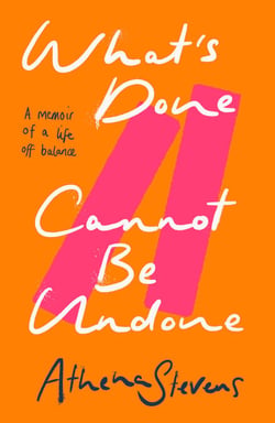 What’s Done Cannot Be Undone - A memoir of a life off balance