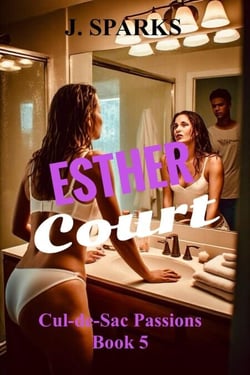 Esther Court - Cul-de-sac Passions, #5