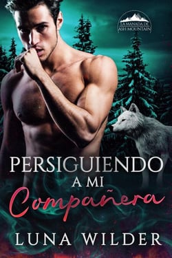 Persiguiendo A Mi Compañera - Ash Mountain Pack, #4