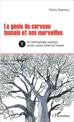 Le génie du cerveau humain et ses merveilles 1 - De l'anthropologie quantique comme science ultime de l'homme