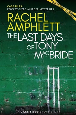 The Last Days of Tony MacBride - Case Files: pocket-sized murder mysteries