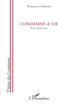 Condamné à vie - Pièce en quatre actes