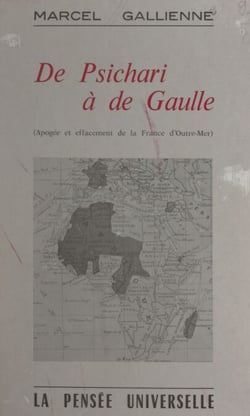 De Psichari à de Gaulle - Apogée et effacement de la France d'outre-mer