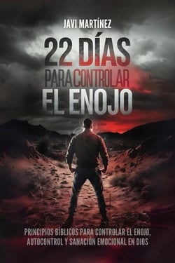 22 días para controlar el enojo: Principios bíblicos para controlar el enojo, autocontrol y sanación emocional en Dios