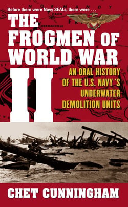 The Frogmen of World War II - An Oral History of the U.S. Navy's Underwater Demolition Teams