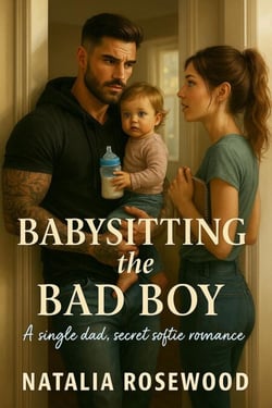 Babysitting the Bad Boy: A Single Dad, Secret Softie Romance - Grump &amp; Heart Series