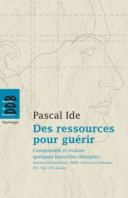 Des ressources pour guérir. Comprendre et évaluer quelques nouvelles thérapies - hypnose éricksonienne, EMDR, cohérence cardiaque, EFT, Tipi, CNV, kaizen