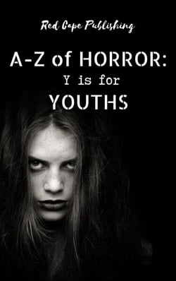 Y is for Youths - A-Z of Horror, #25