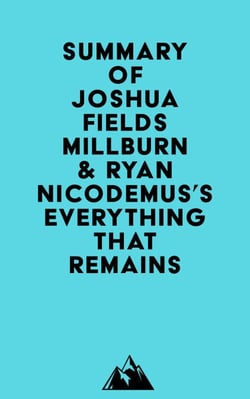 Summary of Joshua Fields Millburn &amp; Ryan Nicodemus's Everything That Remains