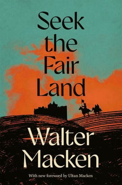 Seek the Fair Land - The First Adventurous and Exciting Story in the Famous Irish Trilogy
