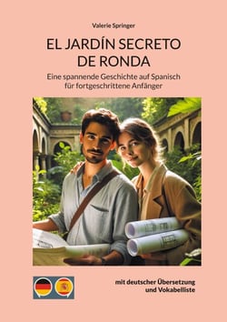 El Jardín Secreto de Ronda - Eine spannende Geschichte auf Spanisch für fortgeschrittene Anfänger mit deutscher Übersetzung und Vokabelliste