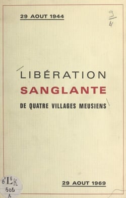 Libération sanglante : 29 août 1944, journée tragique pour quatre villages meusiens - Robert-Espagne, Beurey, Couvonges, Mognéville