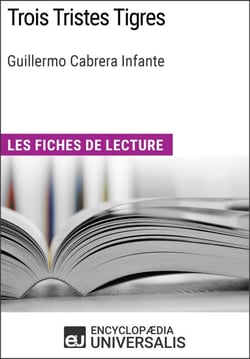 Trois Tristes Tigres de Guillermo Cabrera Infante - Les Fiches de lecture d'Universalis