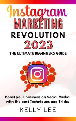 Instagram Marketing Revolution 2023  the Ultimate Beginners Guide  Boost your Business on Social Media with the best Techniques and Tricks - KELLY LEE, #6