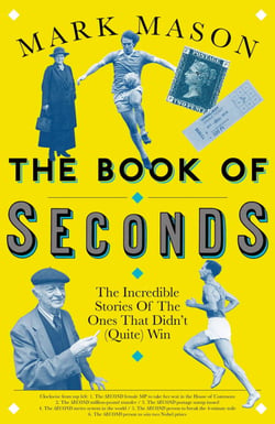 The Book of Seconds - The Incredible Stories of the Ones that Didn't (Quite) Win