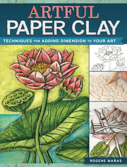 Artful Paper Clay - Techniques for Adding Dimension to Your Art