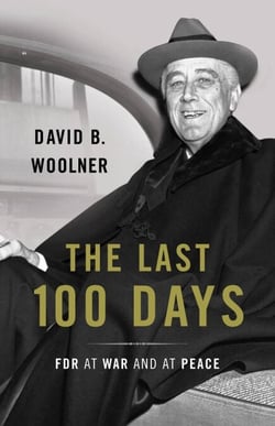 The Last 100 Days - FDR at War and at Peace