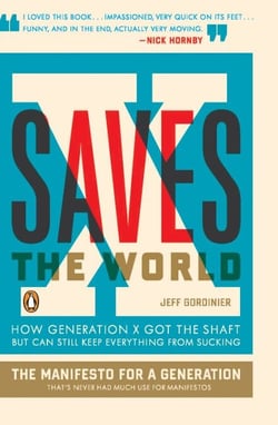X Saves the World - How Generation X Got the Shaft but Can Still Keep Everything from Sucking