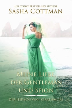 Meine Liebe, der Gentleman und Spion - Der Herzog von Strathmore, #4