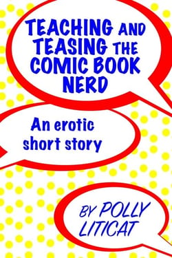 Teaching and Teasing the Comic Book Nerd - Polly Liticat's Stand-alone Stories, #1