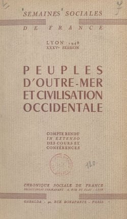 Peuples d'outre-mer et civilisation occidentale - Compte-rendu in extenso des cours et conférences