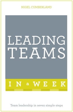 Leading Teams In A Week - Team Leadership In Seven Simple Steps