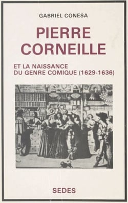 Pierre Corneille et la naissance du genre comique, 1629-1636 - Étude dramaturgique