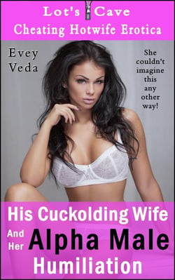 His Cuckolding Wife and Her Alpha Male Humiliation - Cheating Hotwife Erotica, #6