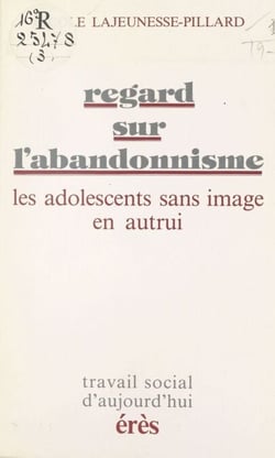 Regard sur l'abandonnisme : Les Adolescents sans image en autrui
