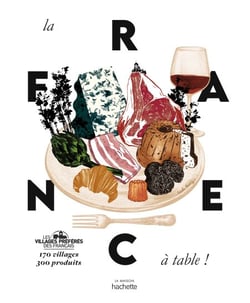 La France à table - 170 villages, 300 produits