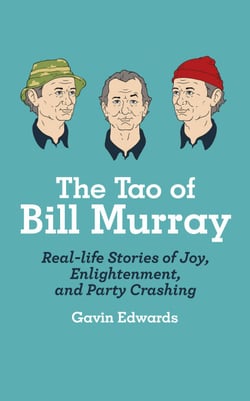 The Tao of Bill Murray - Real-Life Stories of Joy, Enlightenment, and Party Crashing