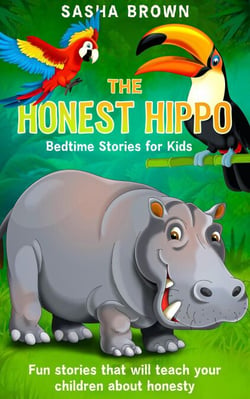 The Honest Hippo Bedtime stories for kids: Fun stories that will teach your children about honesty - Animal Stories: Value collection
