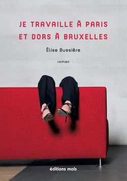 Je travaille à Paris et dors à Bruxelles - Un roman d'actualité