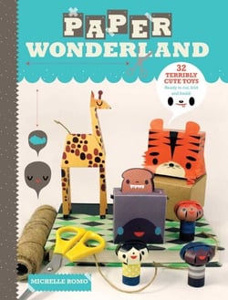 Paper Wonderland - 32 Terribly Cute Toys Ready to Cut, Fold &amp; Build