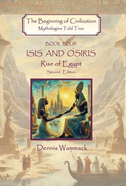 Isis and Osiris: Rise of Egypt, Second Edition - The Beginning of Civilzation: Mythologies Told True, #4