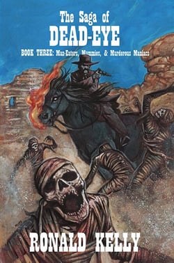 The Saga of Dead-Eye, Book Three: Man-Eaters, Mummies, &amp; Murderous Maniacs