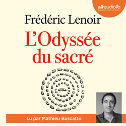 L'Odyssée du sacré - La grande histoire des croyances et des spiritualités des origines à nos jours