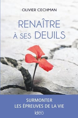 Renaître à ses deuils - Surmonter les épreuves de la vie