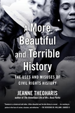 A More Beautiful and Terrible History - The Uses and Misuses of Civil Rights History
