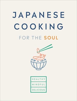 Japanese Cooking for the Soul - Healthy. Mindful. Delicious.