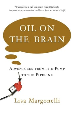 Oil on the Brain - Adventures from the Pump to the Pipeline