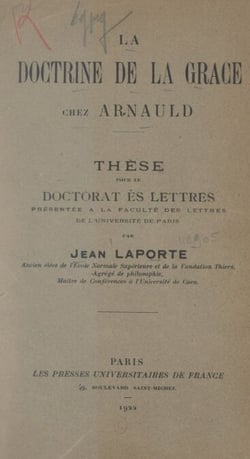 La doctrine de la grâce chez Arnauld - Thèse pour le Doctorat ès lettres présentée à la Faculté des lettres de l'Université de Paris