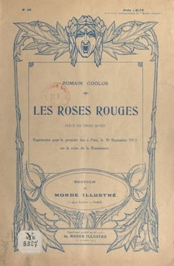 Les roses rouges - Pièce en trois actes, représentée pour la première fois à Paris, le 30 septembre 1913 sur la scène de la Renaissance