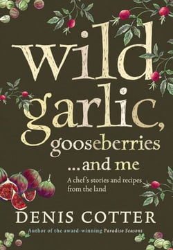 Wild Garlic, Gooseberries and Me - A chef’s stories and recipes from the land