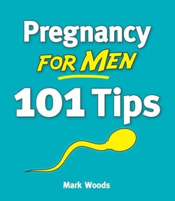 Pregnancy for Men [101 Tips] - The whole nine months