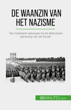 De waanzin van het nazisme - Van totalitaire ideologie tot de definitieve oplossing van de Shoah