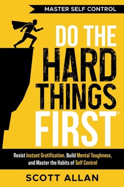 Do the Hard Things First: Master Self-Control: Resist Instant Gratification, Build Mental Toughness, and Master the Habits of Self Control - Do the Hard Things First, #2