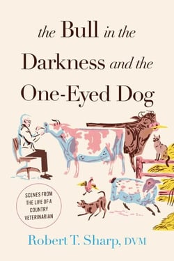 The Bull in the Darkness and the One-Eyed Dog - Scenes from the Life of a Country Veterinarian